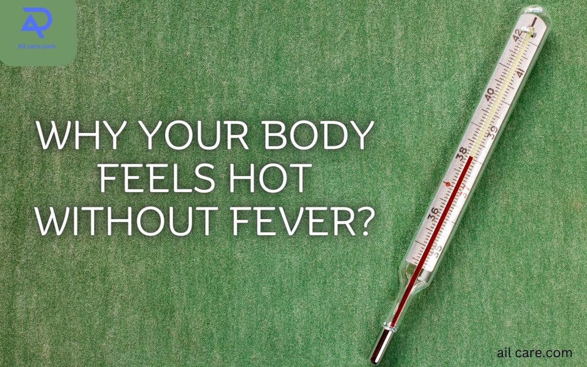 Why Your Body Feels Hot without Fever?