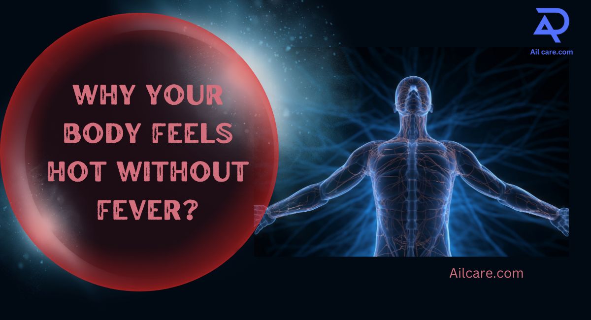 Why Your Body Feels Hot without Fever