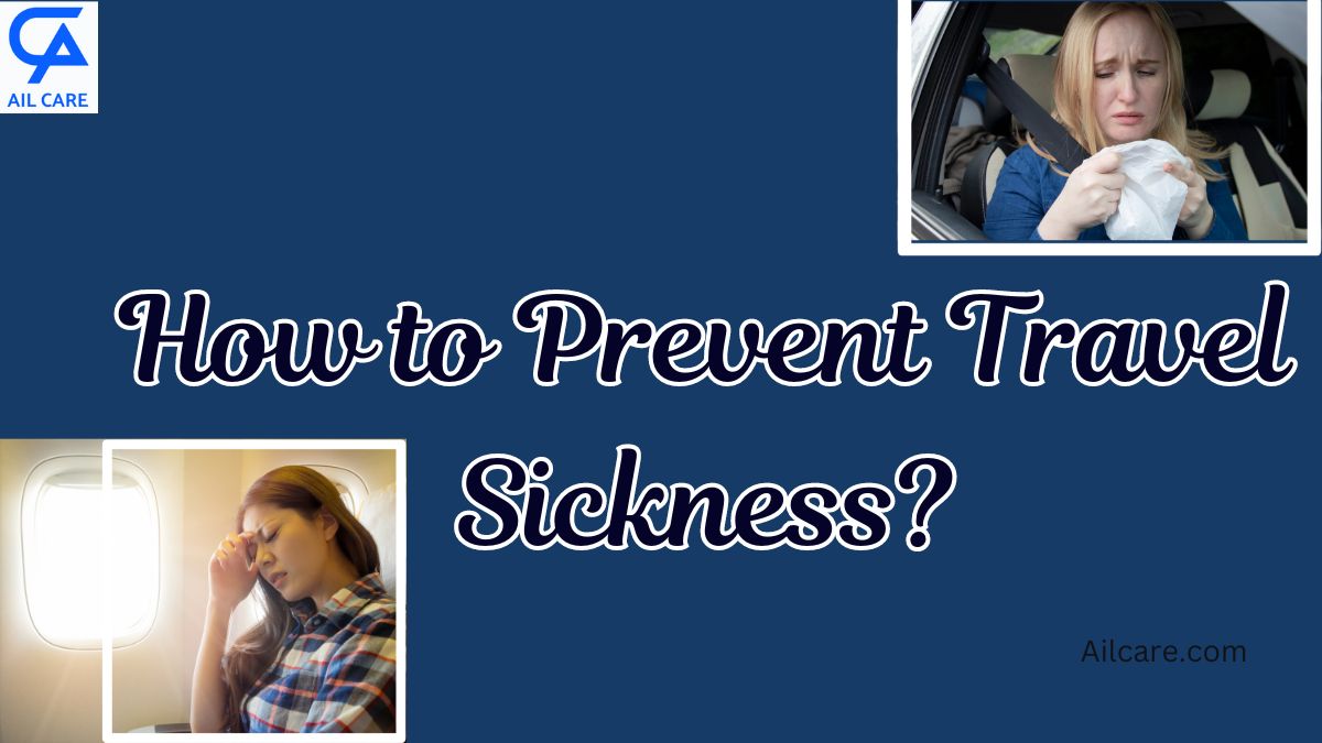 How to Prevent Travel Sickness?